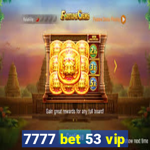 7777 bet 53 vip